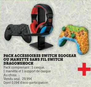 Pack Accessoires Switch Egogear Ou Manette Sans Fil Switch Dragonshock offre à 29,99€ sur Super U