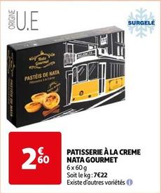 Patisserie À La Creme Nata Gourmet offre à 2,6€ sur Auchan Hypermarché