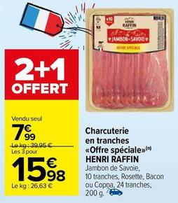Henri Raffin - Charcuterie En Tranches «Offre Spéciale» offre à 7,99€ sur Carrefour Market