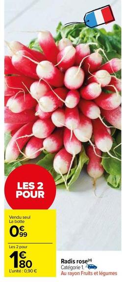 Radis Rose offre à 0,99€ sur Carrefour Market