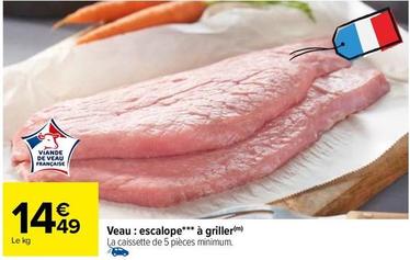 Veau: Escalope À Griller offre à 14,49€ sur Carrefour