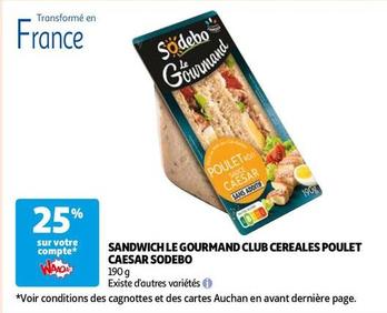 Sodebo - Sandwich Le Gourmand Club Cereales Poulet Caesar offre sur Auchan Hypermarché