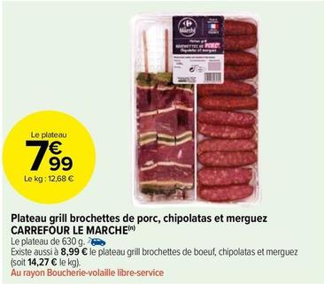 Carrefour - Plateau Grill Brochettes De Porc, Chipolatas Et Merguez Le Marche offre à 7,99€ sur Carrefour Contact