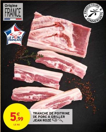 Jean Roze - Tranche De Poitrine De Pore A Griller offre à 5,99€ sur Intermarché Contact