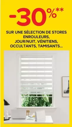 Découvrez notre sélection de stores : enrouleurs, jour/nuit, vénitiens, occultants et tamisants en promo !