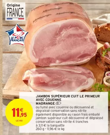 Madrange - Jambon Supérieur Cuit Le Primeur avec Couenne : qualité supérieure, savoureux et juteux, idéal pour vos plats et sandwiches.