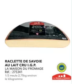 La Maison Du Fromage - Raclette De Savoie Au Lait Cru I.G.P. offre sur Metro