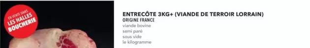 Entrecôte 3kg+ (vlande De Terroir Lorrain) offre sur Metro