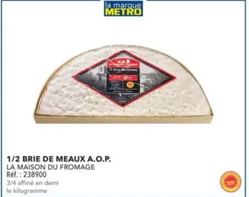 La Maison Du Fromage - 1/2 Brie De Meaux A.o.p. offre sur Metro