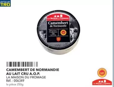 La Maison Du Fromage - Camembert De Normandie Au Lait Cru A.o.p. offre sur Metro