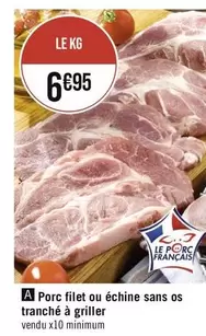 Porc Filet Ou Échine Sans Os Tranché À Griller offre à 6,95€ sur Géant Casino