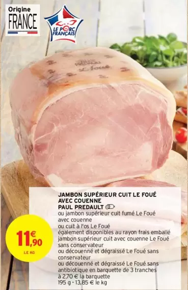 Jambon Supérieur Cuit Le Foué Avec Couenne - Paul Predault : Produit de qualité, promotionnelle, avec couenne pour une saveur authentique.