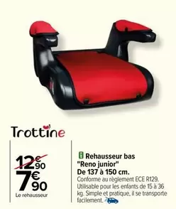 Trottine - Rehausseur Bas Reno Junior (13 à 150 cm) - Idéal pour les enfants