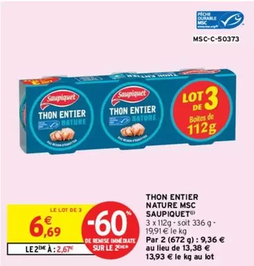 Saupiquet - Thon Entier Nature Msc offre à 6,69€ sur Intermarché