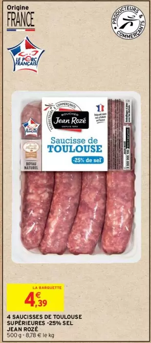 Jean Roze - 4 Saucisses De Toulouse Superiouge 29% Sel offre à 4,39€ sur Intermarché