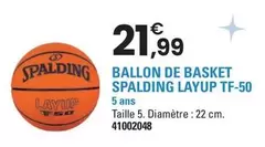 Spalding - Ballon De Basket Layup TF-50 offre à 21,99€ sur JouéClub