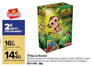 Goliath - Hop-là Banana offre à 14,4€ sur Carrefour Contact