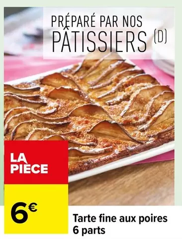 Tarte Fine Aux Poires 6 Parts offre à 6€ sur Carrefour