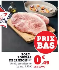 Porc Rouelle De Jambon offre à 0,49€ sur U Express