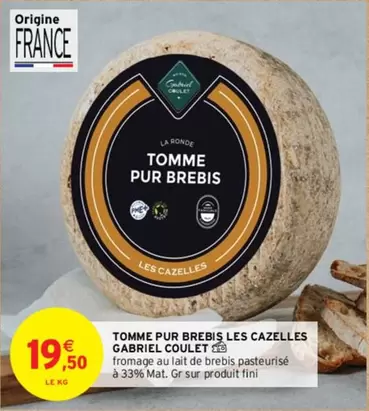 Fini - Tomme Pur Brebis Les Cazelles Gabriel Coulet : Fromage artisanal de brebis en promo