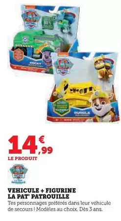 Vehicule + Figurine La Pat'Patrouille offre à 14,99€ sur Super U