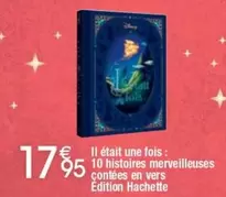 Il Était Une Fois : 10 Histoires Merveilleuses Contées En Vers Edition Hachette offre à 17,95€ sur Cora