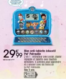 Mon -  Ordi-tablette Éducatif Pat'patrouille offre à 29,99€ sur Cora