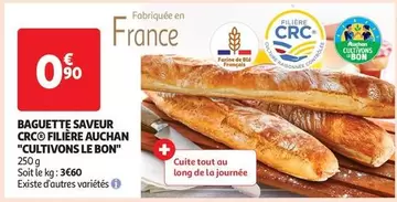 Baguette Saveur Crc - Auchan : Filière 'Cultivons Le Bon' pour une authenticité et une qualité optimale.