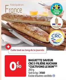 Baguette Saveur Crc d'Auchan - Promo Filière 'Cultivons Le Bon'