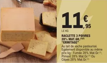 Ermitage - Raclette 3 Poivres 28% Mat. Gr.(m) "