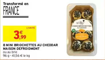 Maison Defroidmont - 8 Mini Briochettes Au Cheddar offre à 3,99€ sur Intermarché Contact