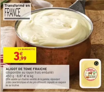 Signal - Aligot De Tome Fraiche offre à 3,99€ sur Intermarché Contact