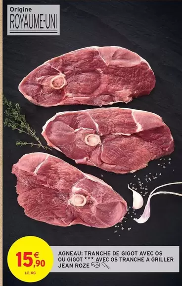 Agneau: Tranche De Gigot Avec Os Ou Gigot Avec Os Tranche À Griller Jean Rozé offre à 15,9€ sur Intermarché Contact