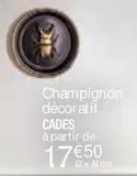 Cades - Champignon Décor Atif offre à 17,5€ sur Ambiance & Styles