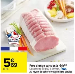 Porc: Longe Sans Os À Rôtir offre à 5,69€ sur Carrefour