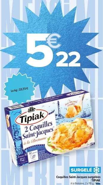 Tipiak - Coquilles Saint Jacques Surgelées offre à 5,22€ sur Carrefour Drive