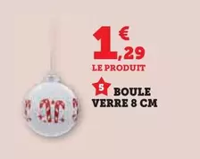 Boule Verre 8 Cm offre à 1,29€ sur Hyper U