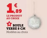 Boule Verre  8 Cm offre à 1,89€ sur Super U