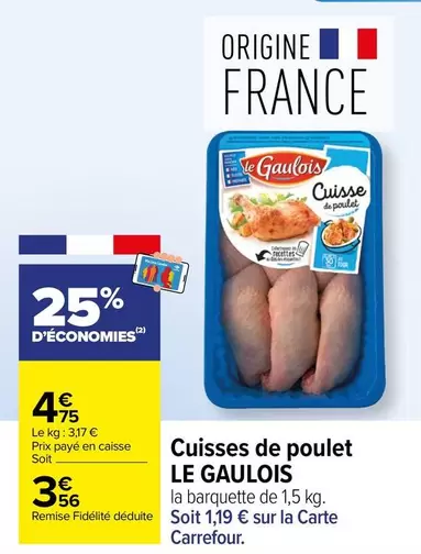 Le gaulois - Cuisses De Poulet offre à 3,56€ sur Carrefour Contact