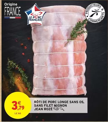 Jean Roze - Rôti De Porc Longe Sans Os, Sans Filet Mignon offre à 3,79€ sur Intermarché Contact