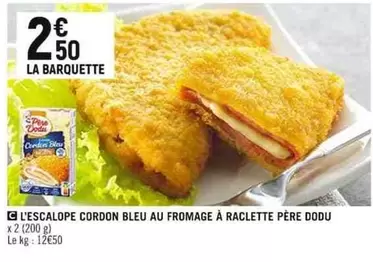 L'escalope Cordon Bleu Au Fromage À Raclette Père Dodu offre à 2,5€ sur Spar