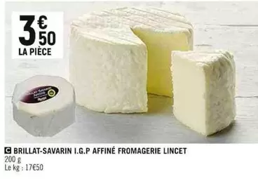 Lincet - Brillat-savarin I.g.p Affiné Fromagerie offre à 3,5€ sur Spar