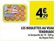 Tendriade - Les Boulettes Au Veau offre à 4,29€ sur Supeco