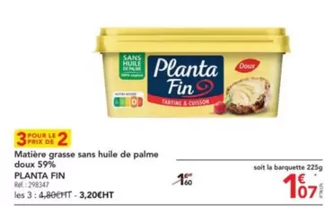 Planta fin - Matiere Grasse Sans Huile De Palme Doux 59% offre à 1,07€ sur Metro