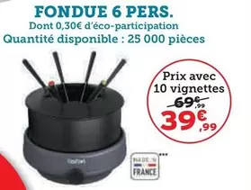 Fondue 6 Pers. offre à 39,99€ sur Super U