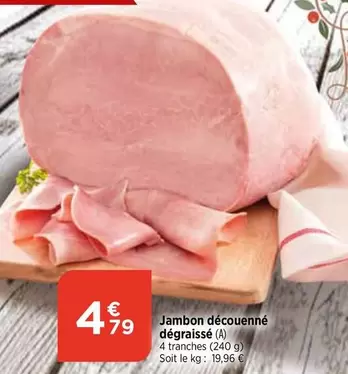 Jambon Découenné Dégraissé offre à 4,79€ sur Maximarché