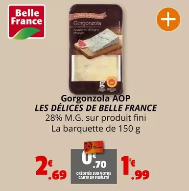 Belle France - Gorgonzola AOP Les Délices offre à 2,69€ sur Coccinelle Supermarché