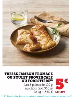 Tresse Jambon Fromage Ou Poulet Provençale Ou Forestière offre à 5€ sur Hyper U