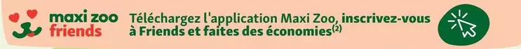 Inscrivez-vous À Friends Et Faites Des Économies offre sur Maxi Zoo