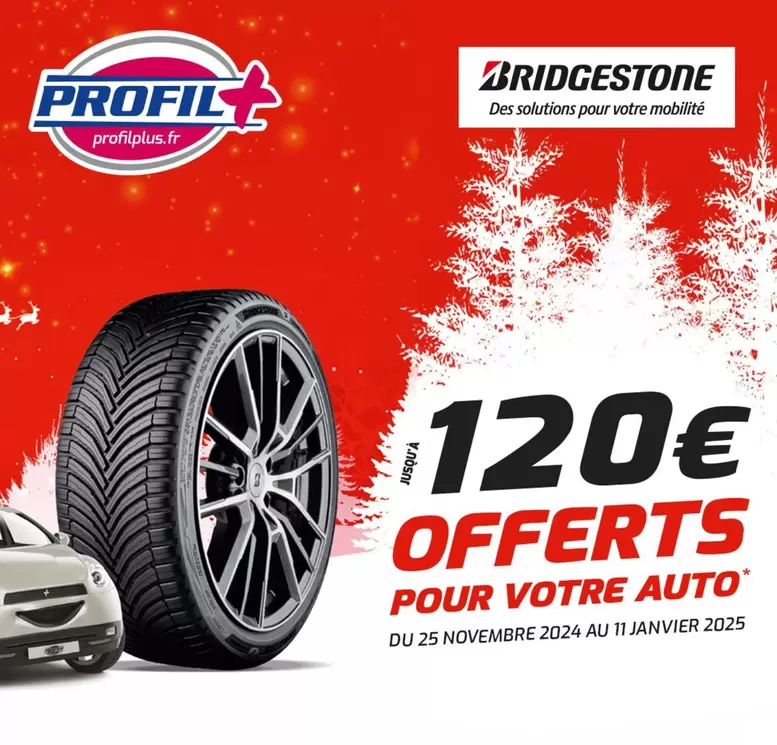 Bridgestone - Pour Votre Auto offre à 120€ sur Profil Plus